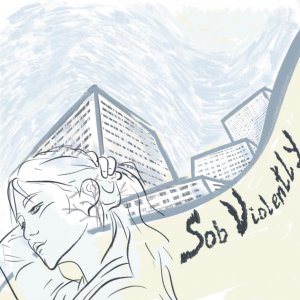 Sob Violently - Повседневность